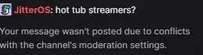 Скриншот, на котором пользователь Twitch JitterOS получает сообщение об ошибке при публикации «стримеров в джакузи?»  в чате.